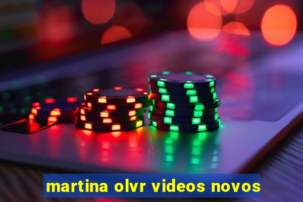 martina olvr videos novos